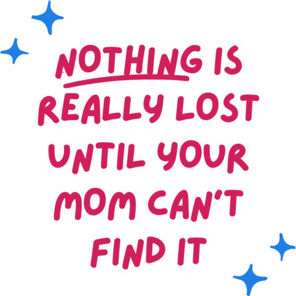 Nothing is Really Lost Until Your Mom Can't Find It Thumbnail